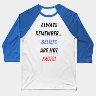 Beliefs vs Facts! Baseball T-Shirt